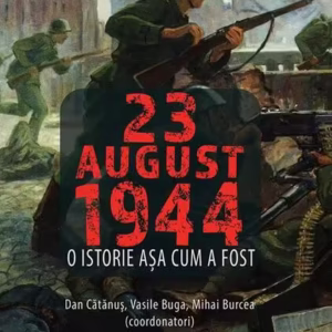 23 August 1944 - Paperback brosat - Dan Cătănuș, Vasile Buga, Mihai Burcea - Cetatea de Scaun