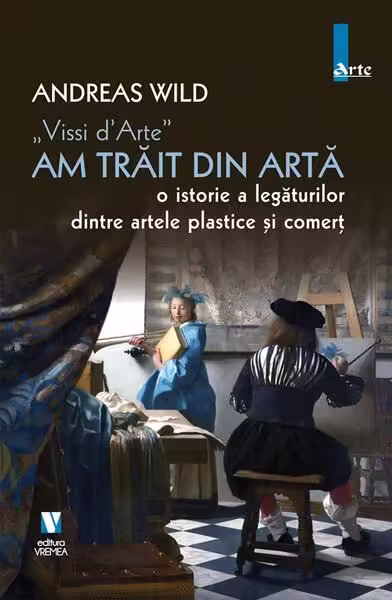„Vissi d’Arte”. Am trăit din artă – Paperback brosat – Andreas Wild – Vremea
