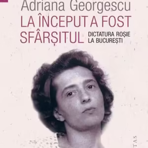 La început a fost sfârșitul - Paperback brosat - Adriana Georgescu - Humanitas
