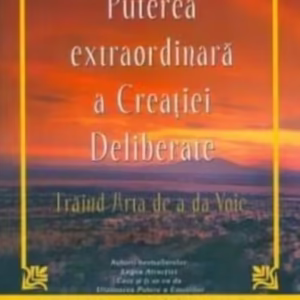 Puterea extraordinară a Creației Deliberate - Paperback brosat - Esther Hicks, Jerry Hicks - Prestige