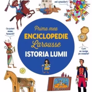 Prima mea enciclopedie Larousse. Istoria lumii - Paperback brosat - *** - Litera mică