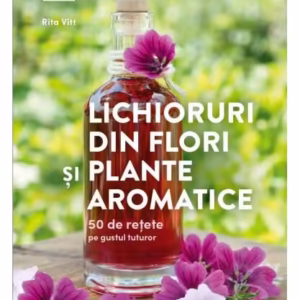 Lichioruri din flori și plante aromatice - Paperback brosat - Rita Vitt - Casa