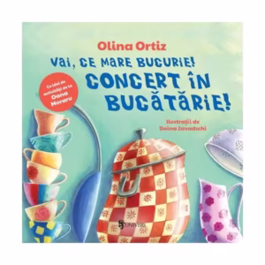 Vai, ce mare bucurie! Concert în bucătărie! - Hardcover - Olina Ortiz - Univers