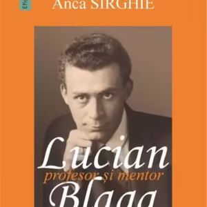 Lucian Blaga - profesor și mentor - Paperback brosat - Anca Sîrghie - Junimea