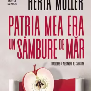 Patria mea era un sâmbure de măr - Paperback brosat - Herta Müller - Humanitas Fiction