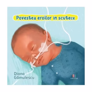 Povestea eroilor în scutece - Paperback - Diana Gămulescu - Creator