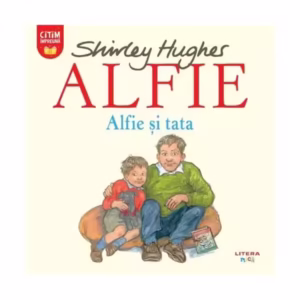 Alfie. Alfie și tata - Paperback - Shirley Hughes - Litera mică
