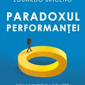 Paradoxul Performanței - Paperback brosat - Eduardo Briceño - Bookzone