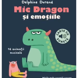 Mic Dragon și emoțiile - carte cu sunete - Hardcover - Delphine Durand - Casa