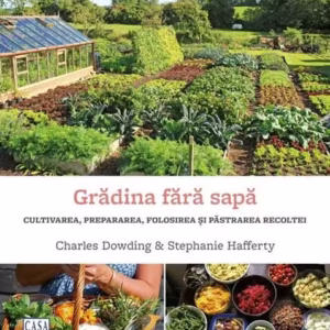 Grădina fără sapă - Paperback brosat - Charles Dowding, Stephanie Hafferty - Casa