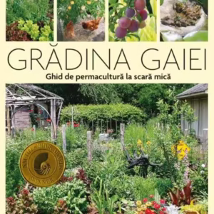 Grădina Gaiei - Ghid de permacultură la scară mică - Paperback brosat - Toby Hemenway - Casa