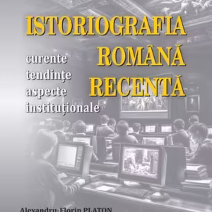 Istoriografia română recentă - Paperback brosat - Editura Universității din București