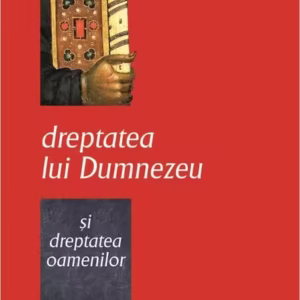 Dreptatea lui Dumnezeu şi dreptatea oamenilor - Paperback brosat - Pr. Constantin Coman - Bizantină