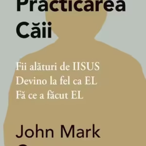 Practicarea Căii - Paperback brosat - John Mark Comer - Adevăr divin