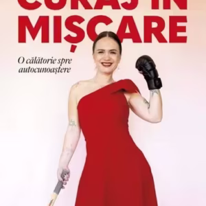Curaj în mișcare - Paperback brosat - Andreea Irimia - Curtea Veche