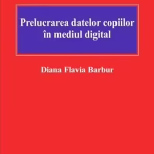 Prelucrarea datelor copiilor în mediul digital - Paperback brosat - Diana Flavia Barbur - C.H. Beck