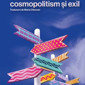 Literatură mondială, cosmopolitism și exil - Paperback brosat - Galin Tihanov - Universitatea Lucian Blaga Sibiu