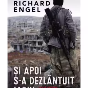 Și apoi s-a dezlănțuit iadul - Paperback brosat - Richard Engel - Corint