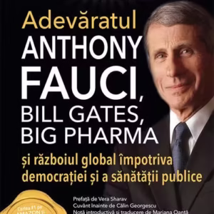 Adevăratul Anthony Fauci, Bill Gates, Big Pharma şi Războiul global împotriva democraţiei şi sănătăţii publice - Paperback brosat - Robert F. Kennedy Jr. - Prestige