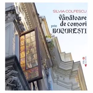 Vânătoare de comori prin București - Paperback brosat - Silvia Colfescu - Vremea