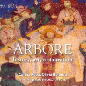 Arbore: history, art, restauration - Hardcover - Anca Dină, Corina Popa, Oliviu Boldura, Maria-Magdalena Drobota - ACS