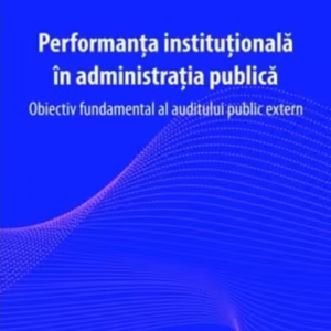Performanța instituțională în administrația publică - Paperback brosat - Adriana-Alina Spatariu - C.H. Beck