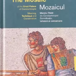 Mozaicul Marelui Palat din Constantinopol. The Mosaic of the Great Palace of Constantinople - Hardcover - Peter Berzobohaty-Gastl - ACS