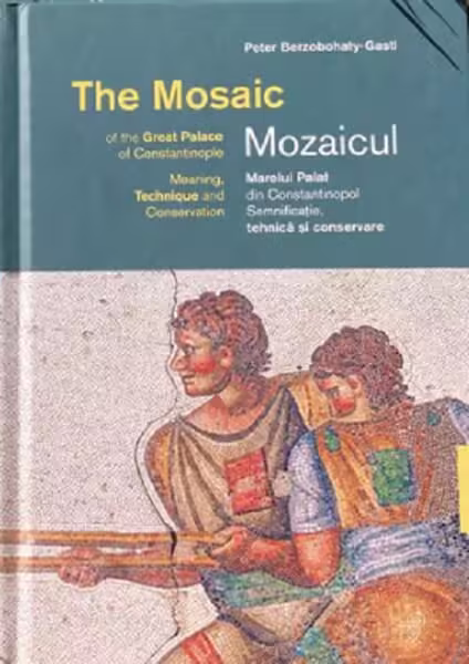 Mozaicul Marelui Palat din Constantinopol. The Mosaic of the Great Palace of Constantinople – Hardcover – Peter Berzobohaty-Gastl – ACS