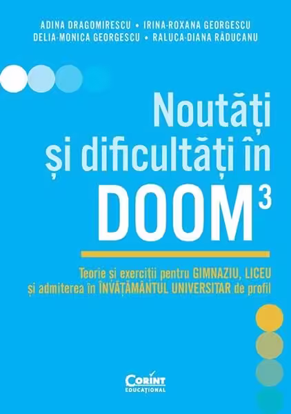Noutăți și dificultăți în DOOM3 – Paperback brosat – Adina Dragomirescu, Irina-Roxana Georgescu, Delia-Monica Georgescu, Raluca-Diana Răducanu – Corint
