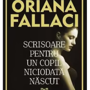 Scrisoare pentru un copil niciodată născut - Paperback brosat - Oriana Fallaci - Lebăda Neagră