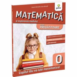 Matematică și explorarea mediului. Clasa pregătitoare - Paperback brosat - Eduard Dăncilă, Ioan Dăncilă - Gama