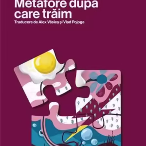 Metafore după care trăim - Paperback brosat - George Lakoff, Mark Johnson - Universitatea Lucian Blaga Sibiu