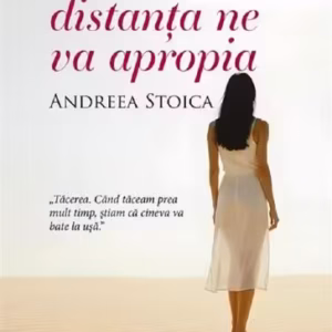 Poate că distanța ne va apropia (Vol. 1) - Paperback brosat - Andreea Stoica - Creator