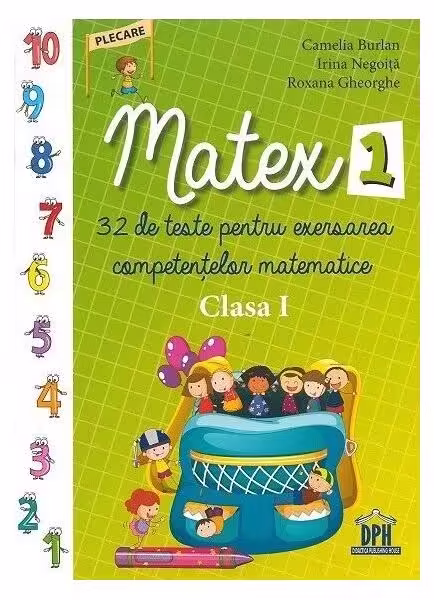Matex – 32 de teste pentru exersarea competențelor matematice. Clasa a I-a – Paperback brosat – Camelia Burlan, Irina Negoiță, Roxana Gheorghe – Didactica Publishing House