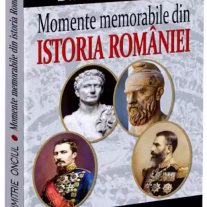 Momente memorabile din istoria României - Paperback brosat - Dimitrie Onciul - Carthemia