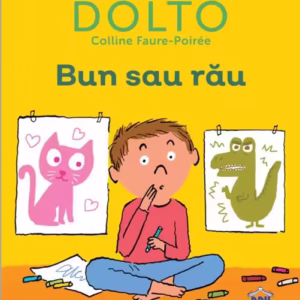 Bun sau rău - Hardcover - Catherine Dolto, Colline Faure-Poirée - Didactica Publishing House