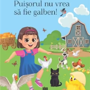 Puișorul nu vrea să fie galben! - Paperback - Nicoleta Doru - Creator