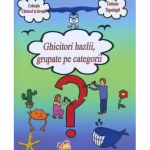 Ghicitori hazlii, grupate pe categorii - Paperback brosat - Tatiana Tapalagă - Lizuka Educativ