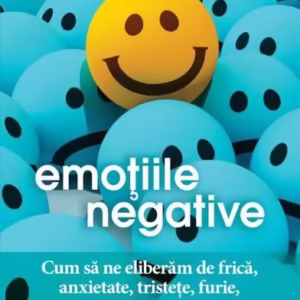 Emoţiile negative. Cum să ne eliberăm de frică, anxietate, tristeţe, furie, agresivitate, ruşine - Paperback brosat - Latifa Gallo - Niculescu