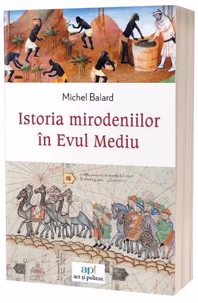 Istoria mirodeniilor în Evul Mediu – Paperback brosat – Act și Politon