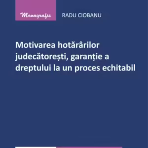 Motivarea hotărârilor judecătorești, garanție a dreptului la un proces echitabil - Paperback brosat - Hamangiu