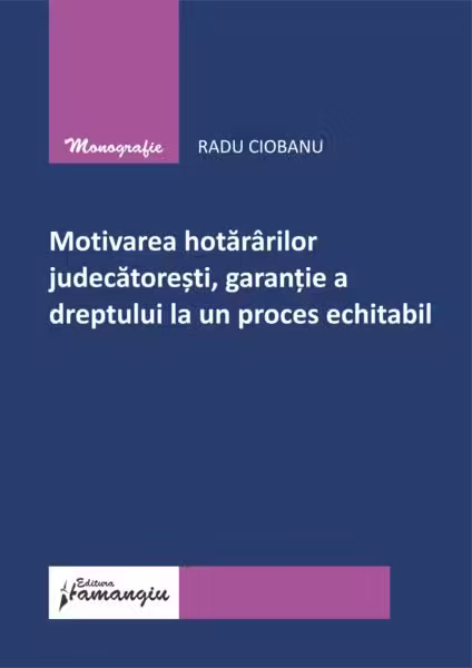 Motivarea hotărârilor judecătorești, garanție a dreptului la un proces echitabil – Paperback brosat – Hamangiu