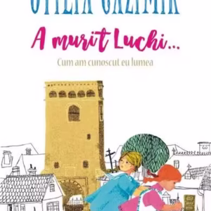 A murit Luchi... - Paperback brosat - Otilia Cazimir - Polirom