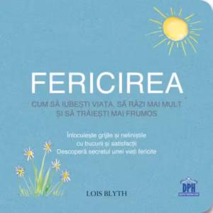Fericirea. Cum să iubești viața, să râzi mai mult și să trăiești mai frumos - Paperback brosat - Lois Blyth - Didactica Publishing House