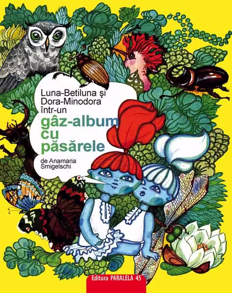Luna-Betiluna și Dora-Minodora într-un gâz-album cu păsărele – Paperback – Anamaria Smigelschi – Paralela 45