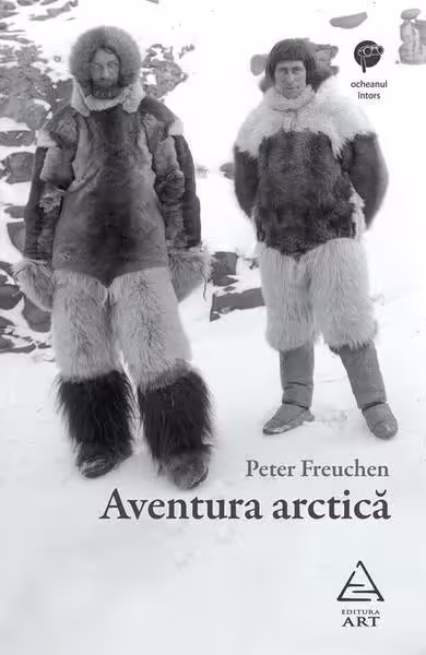 Aventura arctică – Paperback brosat – Peter Freuchen – Art