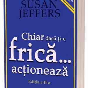 Chiar dacă ți-e frică… acționează - Paperback brosat - Susan Jeffers - Act și Politon