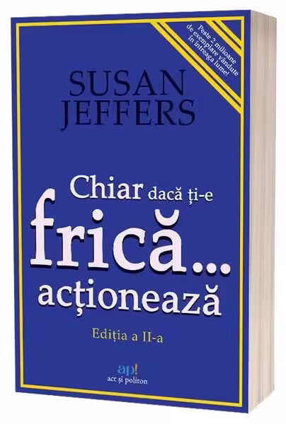 Chiar dacă ți-e frică… acționează – Paperback brosat – Susan Jeffers – Act și Politon