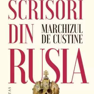 Scrisori din Rusia: Rusia în 1839 - Paperback brosat - Marchizul de Custine - Humanitas