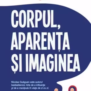 Corpul, aparenţa şi imaginea - Paperback brosat - Nicolas Guéguen - Polirom